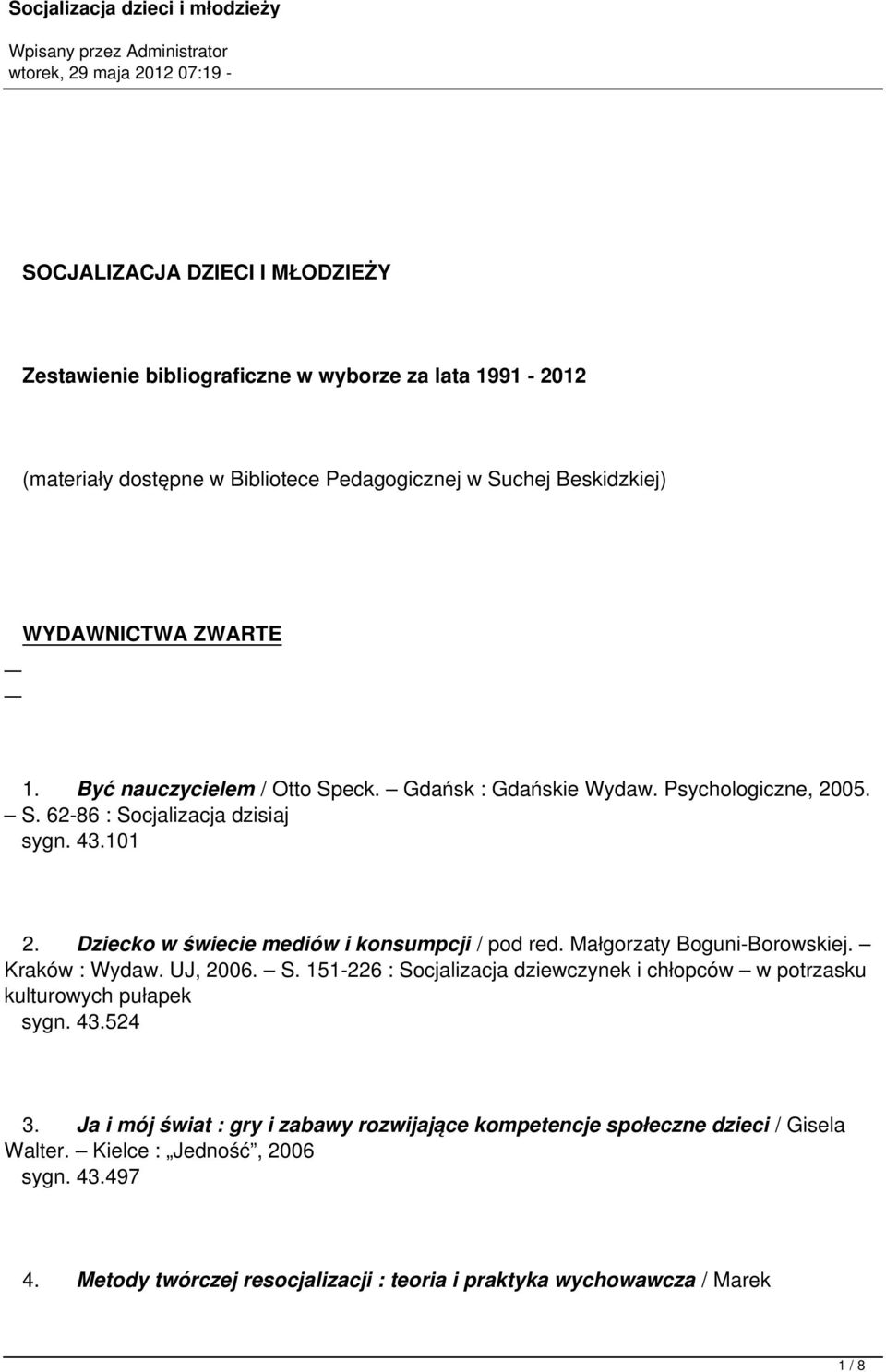 Małgorzaty Boguni-Borowskiej. Kraków : Wydaw. UJ, 2006. S. 151-226 : Socjalizacja dziewczynek i chłopców w potrzasku kulturowych pułapek sygn. 43.524 3.