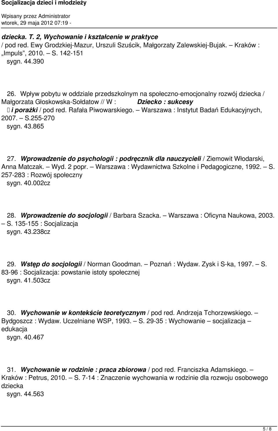 Warszawa : Instytut Badań Edukacyjnych, 2007. S.255-270 sygn. 43.865 27. Wprowadzenie do psychologii : podręcznik dla nauczycieli / Ziemowit Włodarski, Anna Matczak. Wyd. 2 popr.