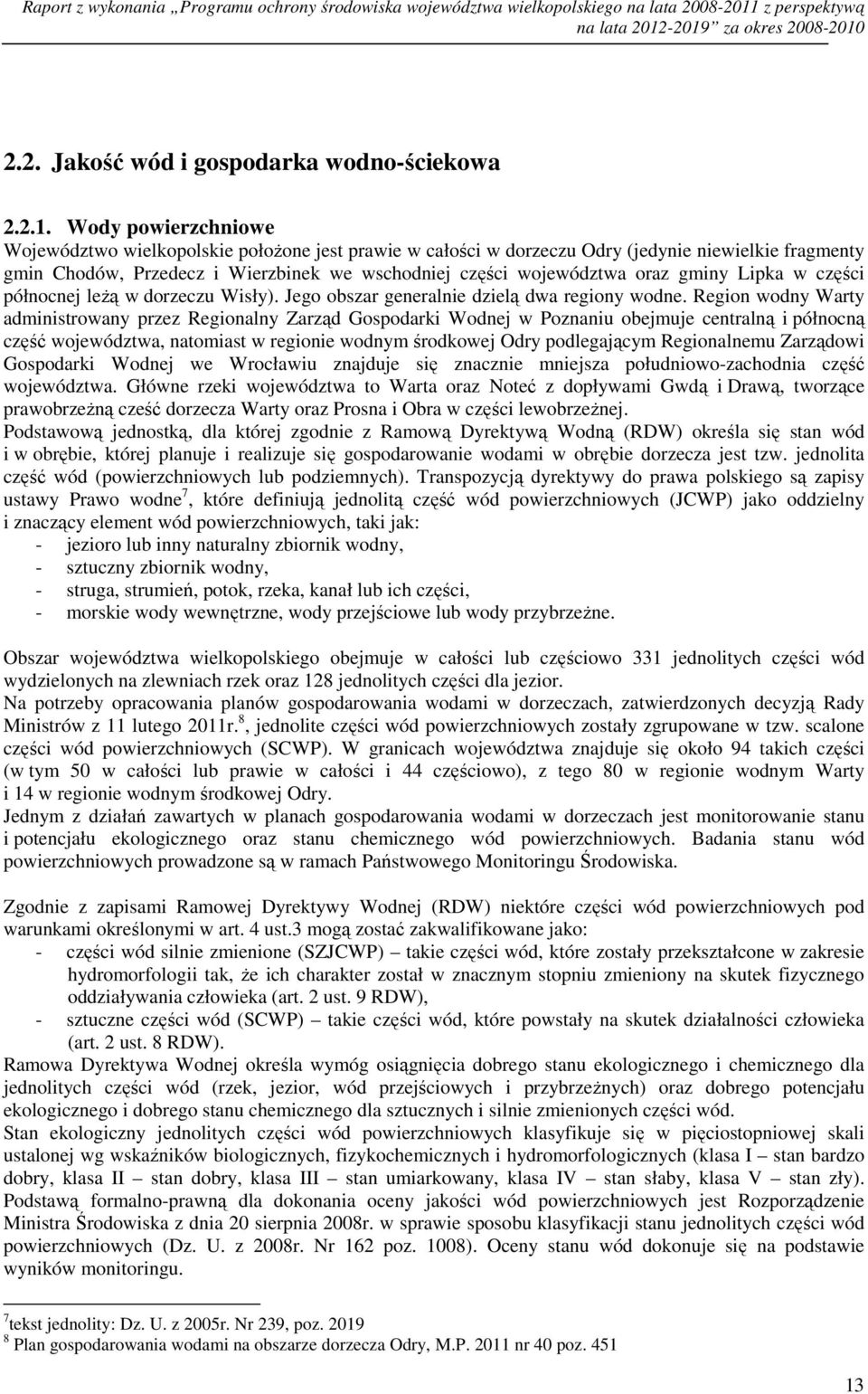 -2019 za okres 2008-2010 2.2. Jakość wód i gospodarka wodno-ściekowa 2.2.1. Wody powierzchniowe Województwo wielkopolskie połoŝone jest prawie w całości w dorzeczu Odry (jedynie niewielkie fragmenty