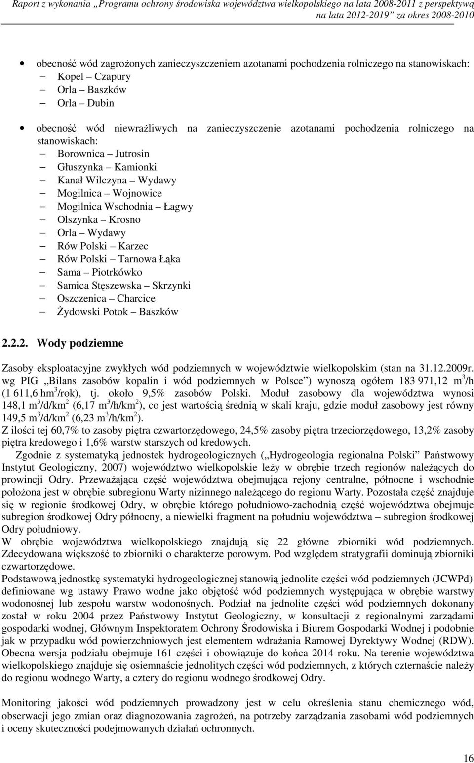 Głuszynka Kamionki Kanał Wilczyna Wydawy Mogilnica Wojnowice Mogilnica Wschodnia Łagwy Olszynka Krosno Orla Wydawy Rów Polski Karzec Rów Polski Tarnowa Łąka Sama Piotrkówko Samica Stęszewska Skrzynki