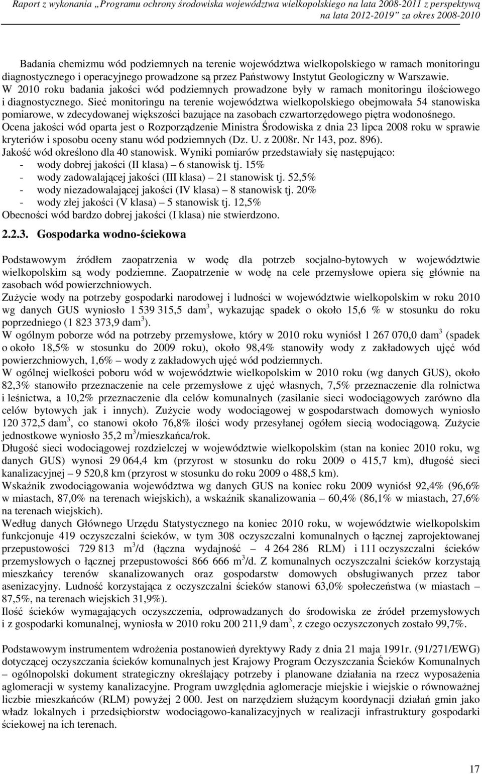 W 2010 roku badania jakości wód podziemnych prowadzone były w ramach monitoringu ilościowego i diagnostycznego.