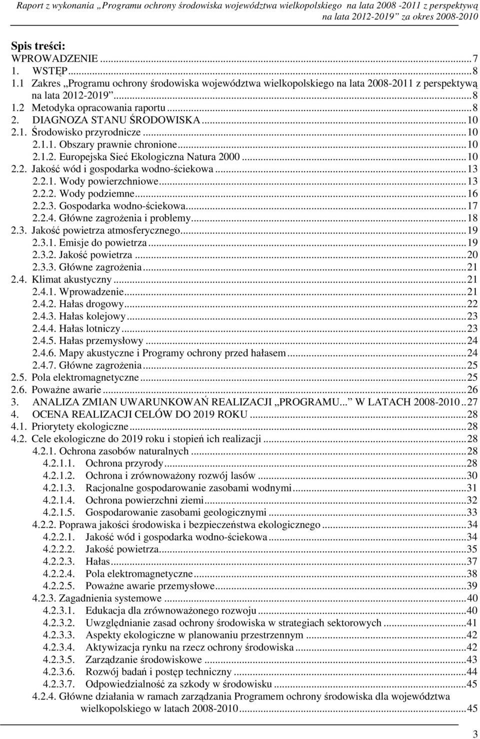 .. 10 2.1.1. Obszary prawnie chronione... 10 2.1.2. Europejska Sieć Ekologiczna Natura 2000... 10 2.2. Jakość wód i gospodarka wodno-ściekowa... 13 2.2.1. Wody powierzchniowe... 13 2.2.2. Wody podziemne.