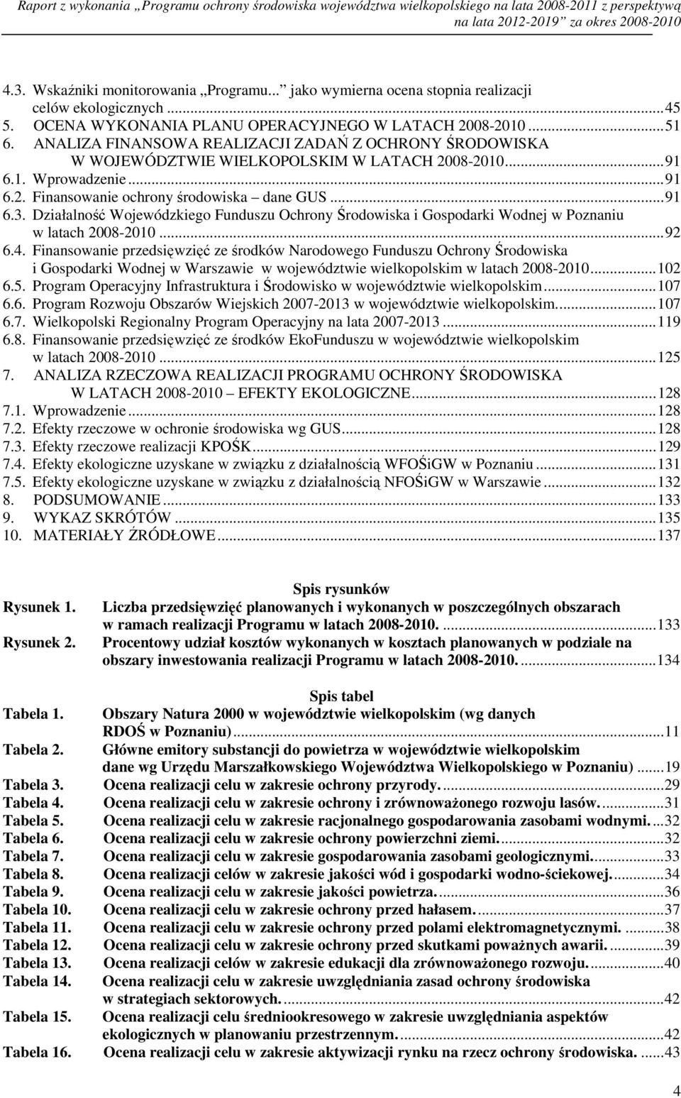 ANALIZA FINANSOWA REALIZACJI ZADAŃ Z OCHRONY ŚRODOWISKA W WOJEWÓDZTWIE WIELKOPOLSKIM W LATACH 2008-2010... 91 6.1. Wprowadzenie... 91 6.2. Finansowanie ochrony środowiska dane GUS... 91 6.3.