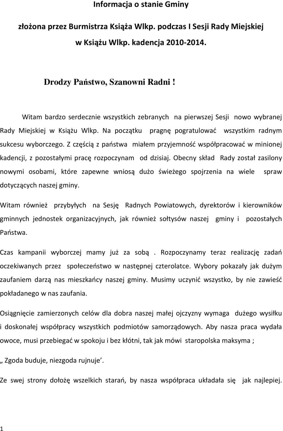Z częścią z państwa miałem przyjemność współpracować w minionej kadencji, z pozostałymi pracę rozpoczynam od dzisiaj.