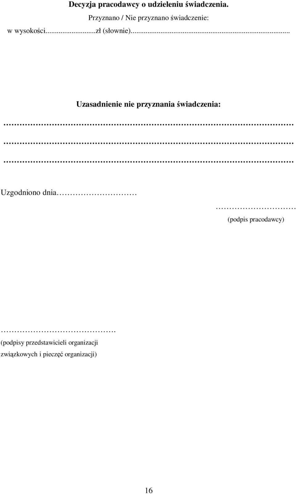 .. Uzasadnienie nie przyznania świadczenia: Uzgodniono dnia