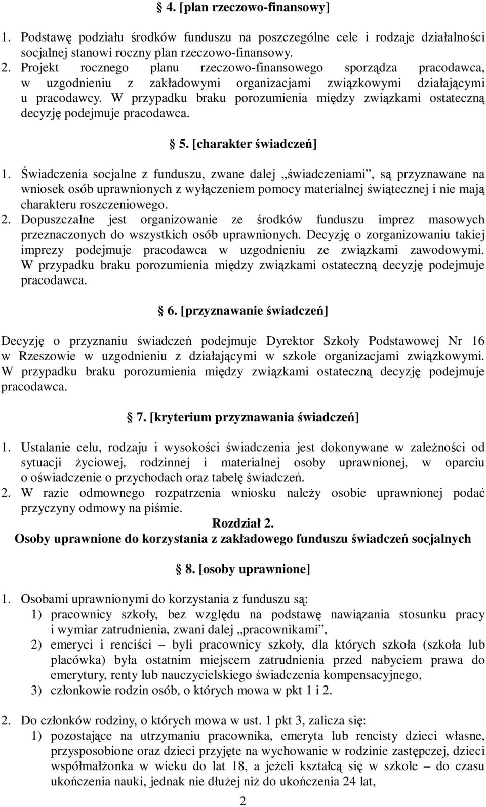 W przypadku braku porozumienia między związkami ostateczną decyzję podejmuje pracodawca. 5. [charakter świadczeń] 1.