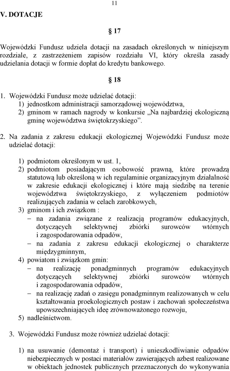 Wojewódzki Fundusz może udzielać dotacji: 1) jednostkom administracji samorządowej województwa, 2)