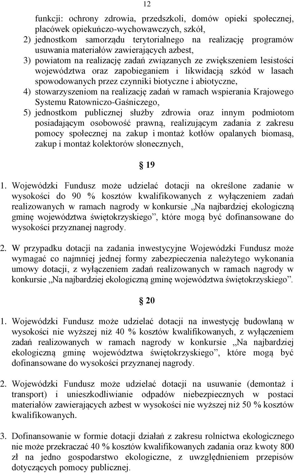 abiotyczne, 4) stowarzyszeniom na realizację zadań w ramach wspierania Krajowego Systemu Ratowniczo-Gaśniczego, 5) jednostkom publicznej służby zdrowia oraz innym podmiotom posiadającym osobowość