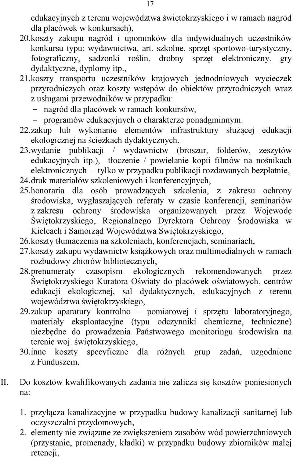 koszty transportu uczestników krajowych jednodniowych wycieczek przyrodniczych oraz koszty wstępów do obiektów przyrodniczych wraz z usługami przewodników w przypadku: nagród dla placówek w ramach