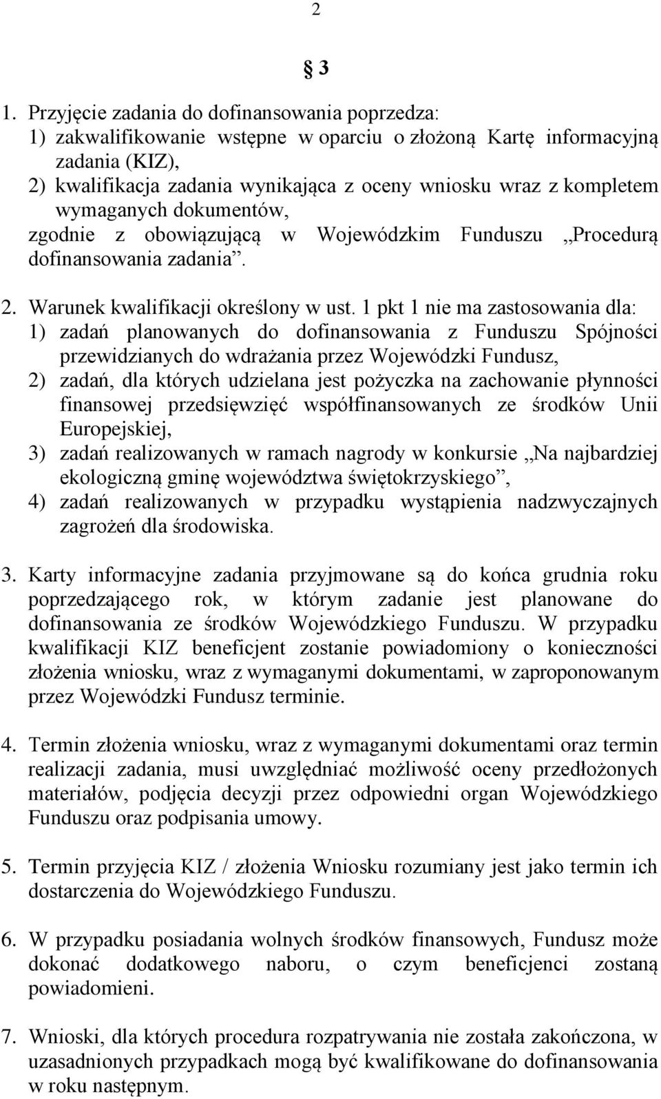 wymaganych dokumentów, zgodnie z obowiązującą w Wojewódzkim Funduszu Procedurą dofinansowania zadania. 2. Warunek kwalifikacji określony w ust.