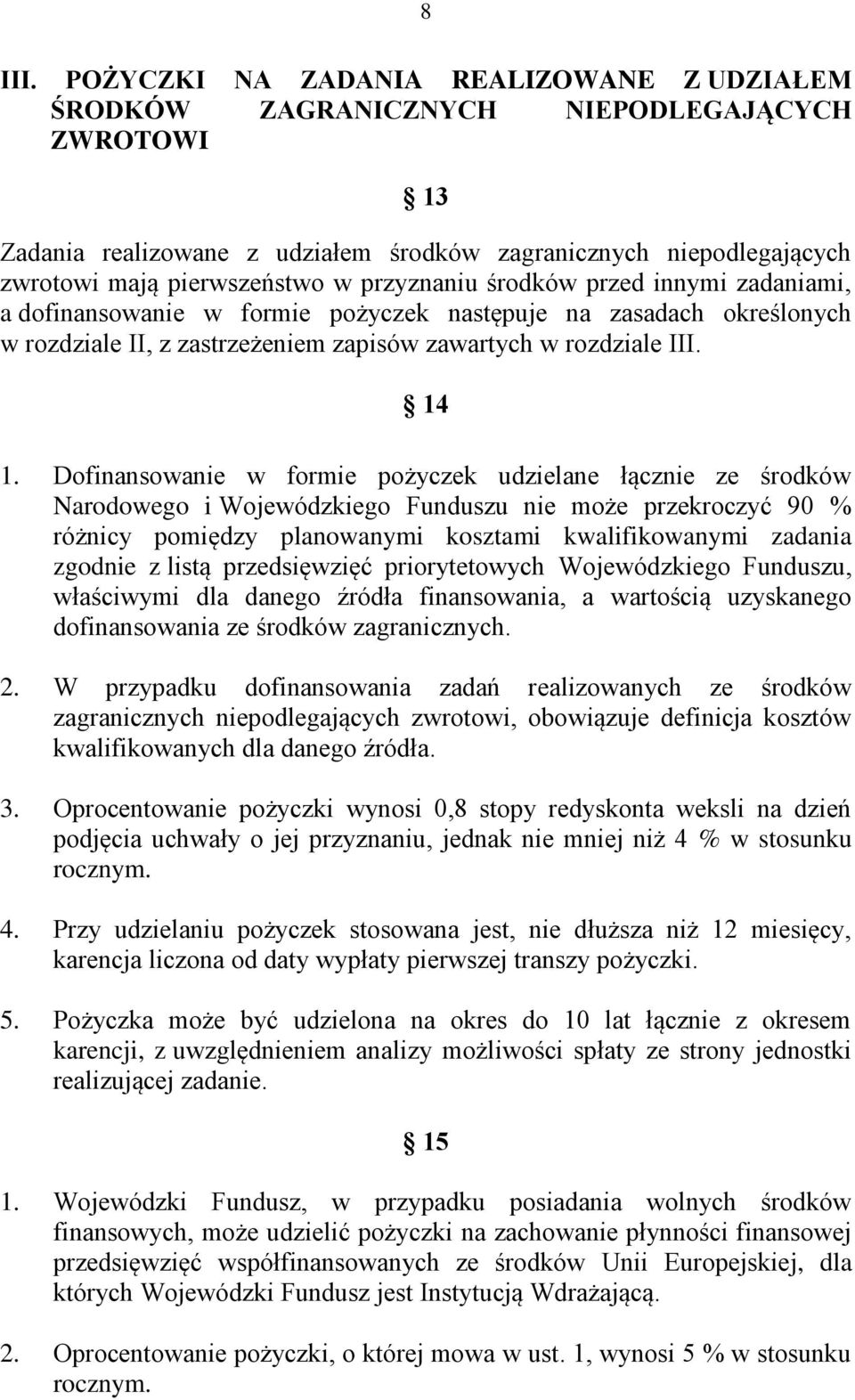 przyznaniu środków przed innymi zadaniami, a dofinansowanie w formie pożyczek następuje na zasadach określonych w rozdziale II, z zastrzeżeniem zapisów zawartych w rozdziale III. 14 1.