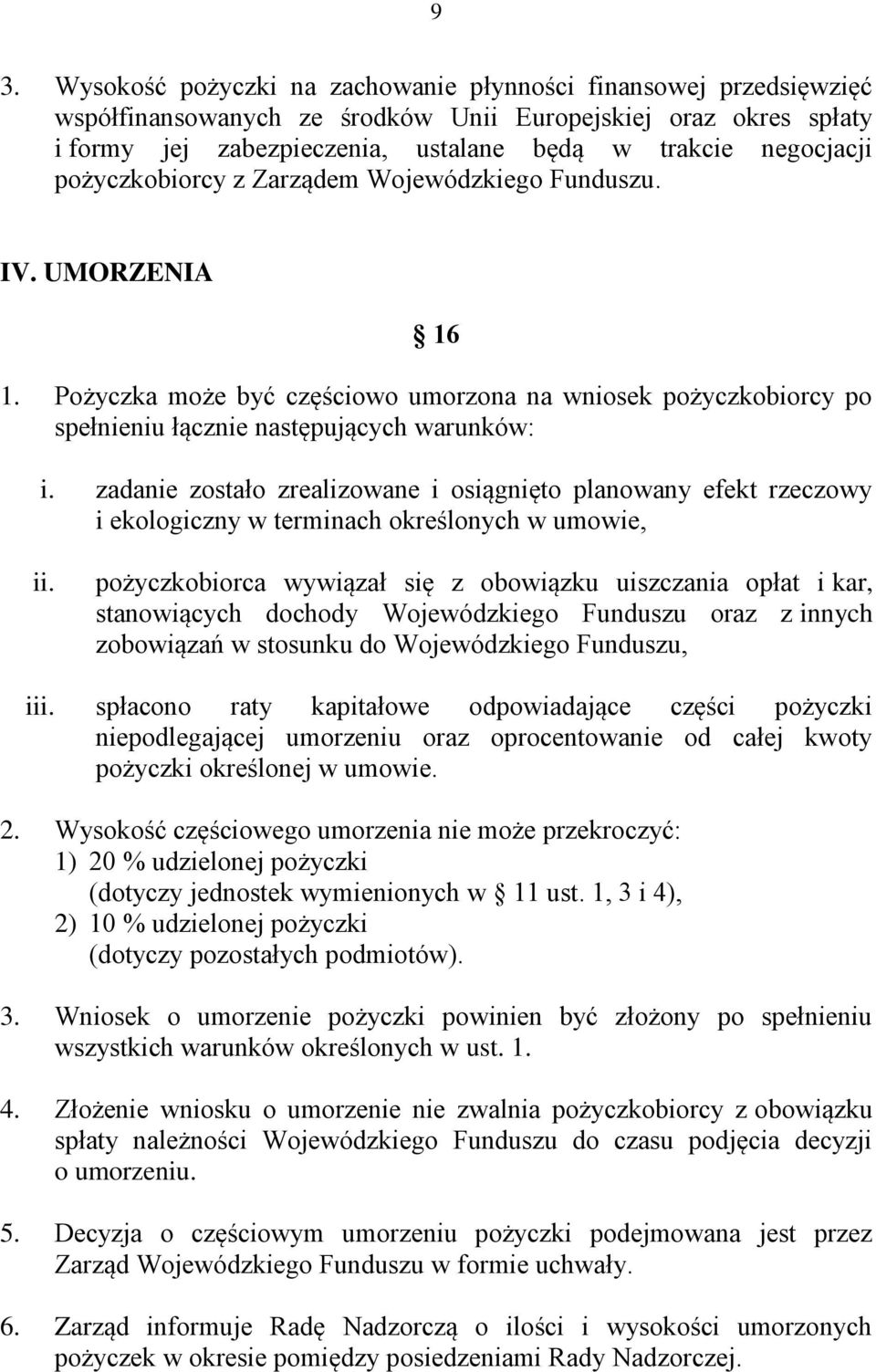 zadanie zostało zrealizowane i osiągnięto planowany efekt rzeczowy i ekologiczny w terminach określonych w umowie, ii.