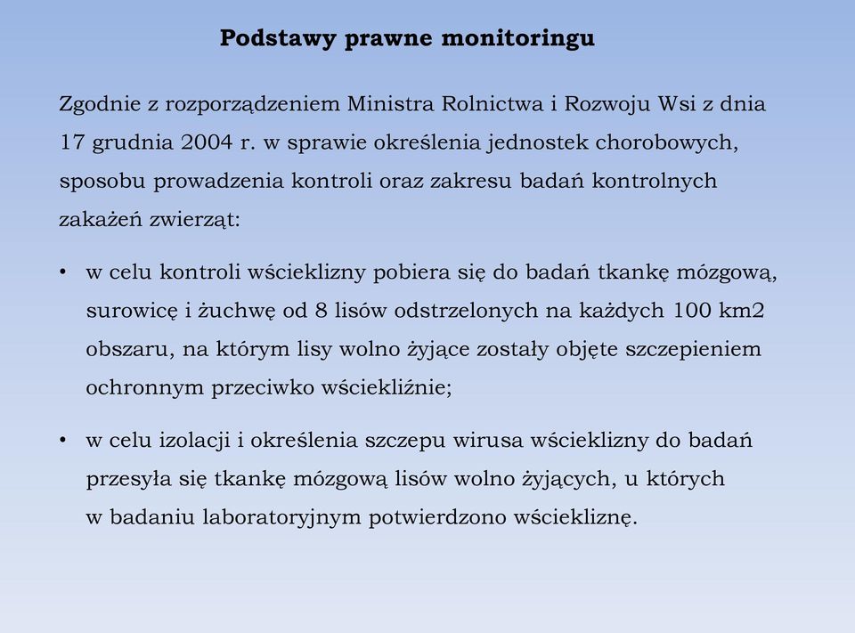 się do badań tkankę mózgową, surowicę i żuchwę od 8 lisów odstrzelonych na każdych 100 km2 obszaru, na którym lisy wolno żyjące zostały objęte szczepieniem