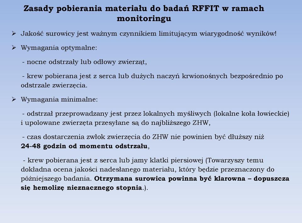 Wymagania minimalne: - odstrzał przeprowadzany jest przez lokalnych myśliwych (lokalne koła łowieckie) i upolowane zwierzęta przesyłane są do najbliższego ZHW, - czas dostarczenia zwłok zwierzęcia do