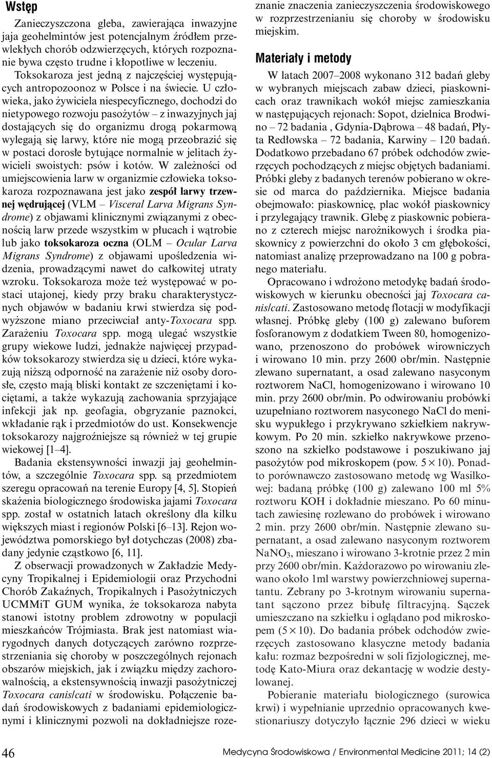 U cz owieka, jako ywiciela niespecyficznego, dochodzi do nietypowego rozwoju paso ytów z inwazyjnych jaj dostajàcych si do organizmu drogà pokarmowà wylegajà si larwy, które nie mogà przeobraziç si w