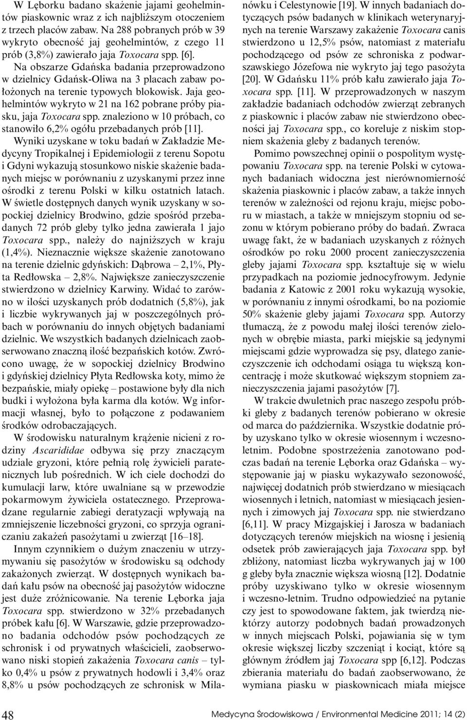 Na obszarze Gdaƒska badania przeprowadzono w dzielnicy Gdaƒsk-Oliwa na 3 placach zabaw po- o onych na terenie typowych blokowisk.