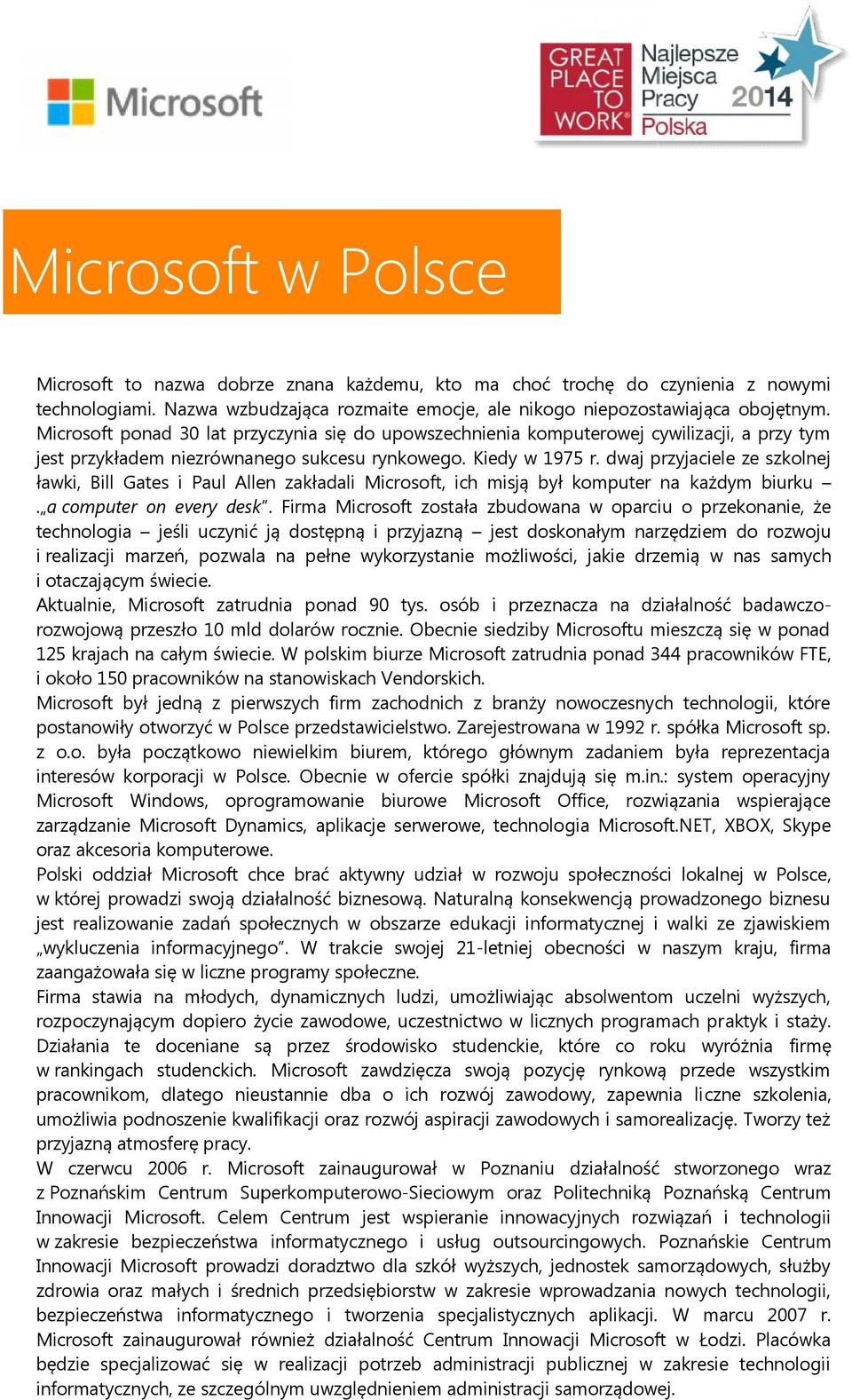 dwaj przyjaciele ze szkolnej ławki, Bill Gates i Paul Allen zakładali Microsoft, ich misją był komputer na każdym biurku. a computer on every desk.