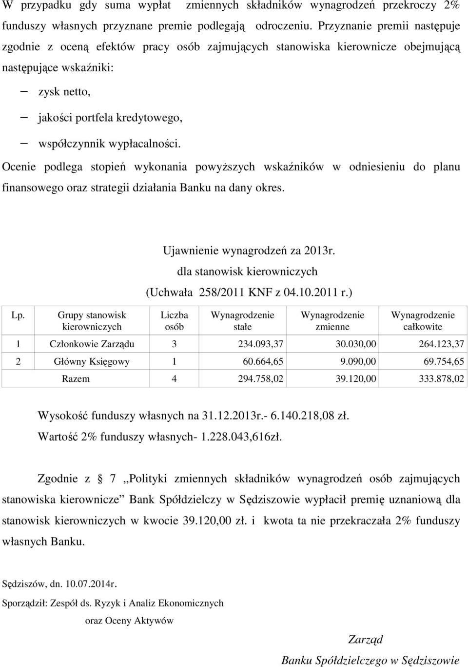 wypłacalności. Ocenie podlega stopień wykonania powyższych wskaźników w odniesieniu do planu finansowego oraz strategii działania Banku na dany okres. Lp.