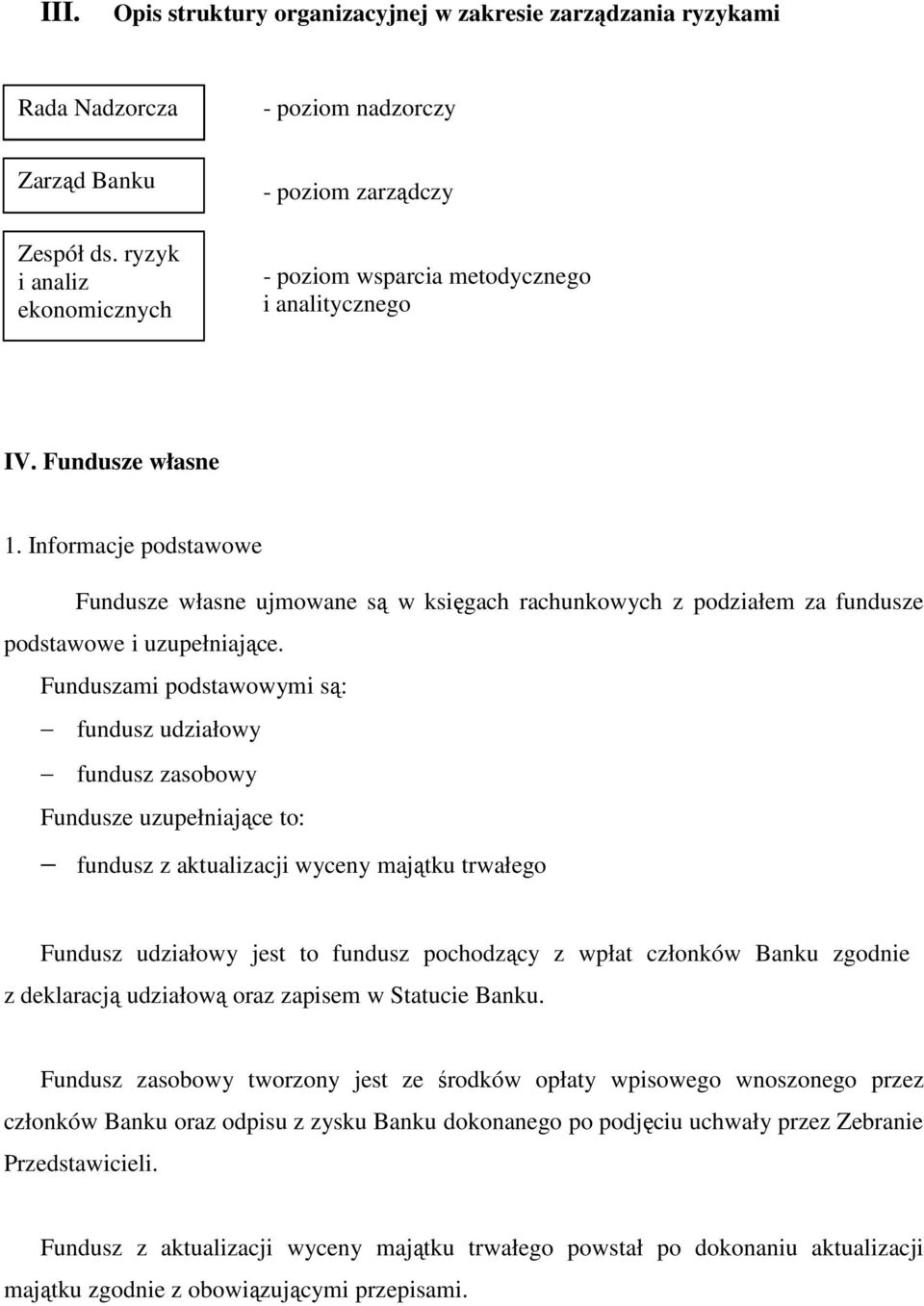 Informacje podstawowe Fundusze własne ujmowane są w księgach rachunkowych z podziałem za fundusze podstawowe i uzupełniające.