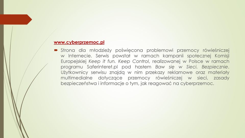 Keep Control, realizowanej w Polsce w ramach programu Saferinteret.pl pod hasłem Baw się w Sieci. Bezpiecznie.