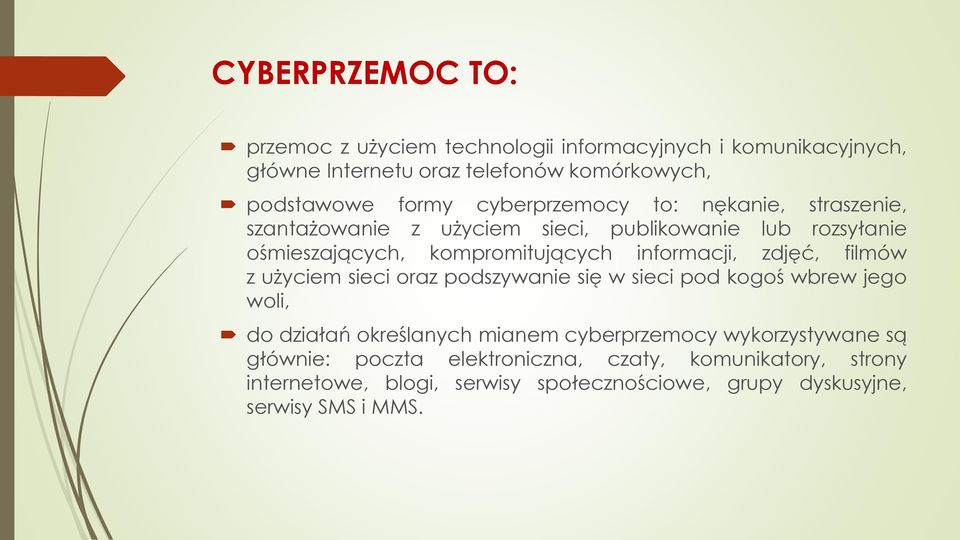 zdjęć, filmów z użyciem sieci oraz podszywanie się w sieci pod kogoś wbrew jego woli, do działań określanych mianem cyberprzemocy