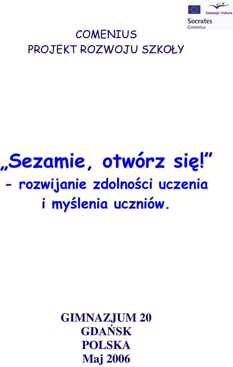 - rozwijanie zdolności uczenia i