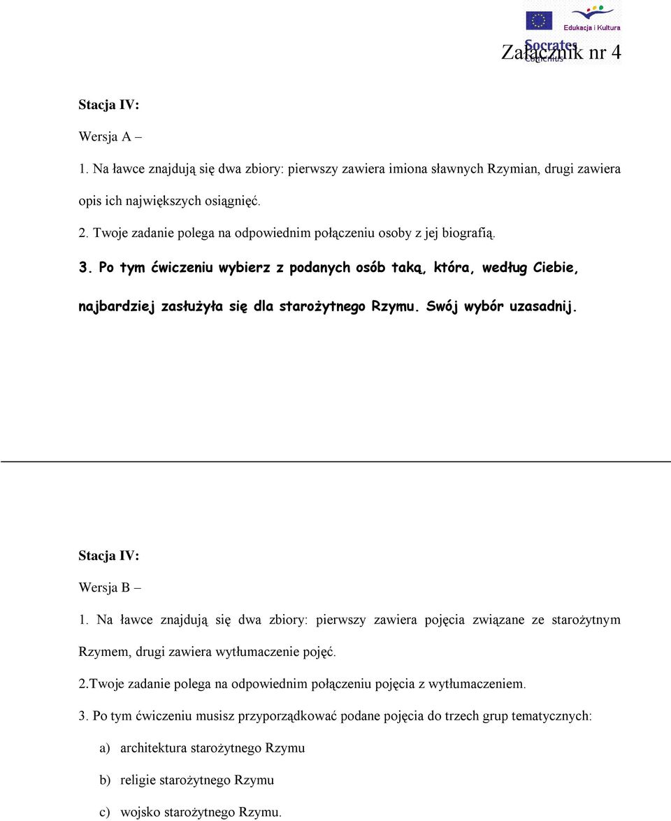 Swój wybór uzasadnij. Stacja IV: Wersja B 1. Na ławce znajdują się dwa zbiory: pierwszy zawiera pojęcia związane ze starożytnym Rzymem, drugi zawiera wytłumaczenie pojęć. 2.