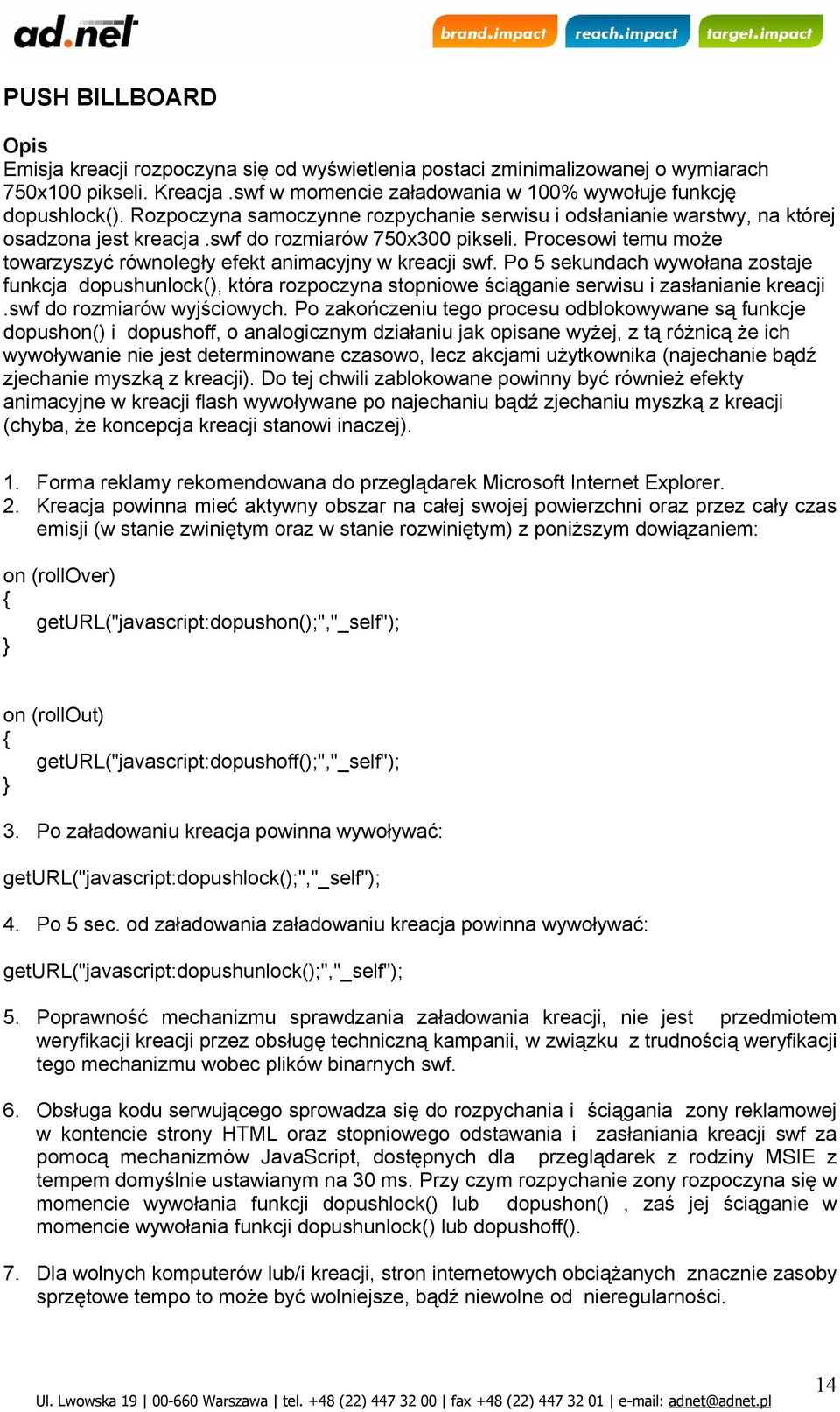 Procesowi temu może towarzyszyć równoległy efekt animacyjny w kreacji swf. Po 5 sekundach wywołana zostaje funkcja dopushunlock(), która rozpoczyna stopniowe ściąganie serwisu i zasłanianie kreacji.