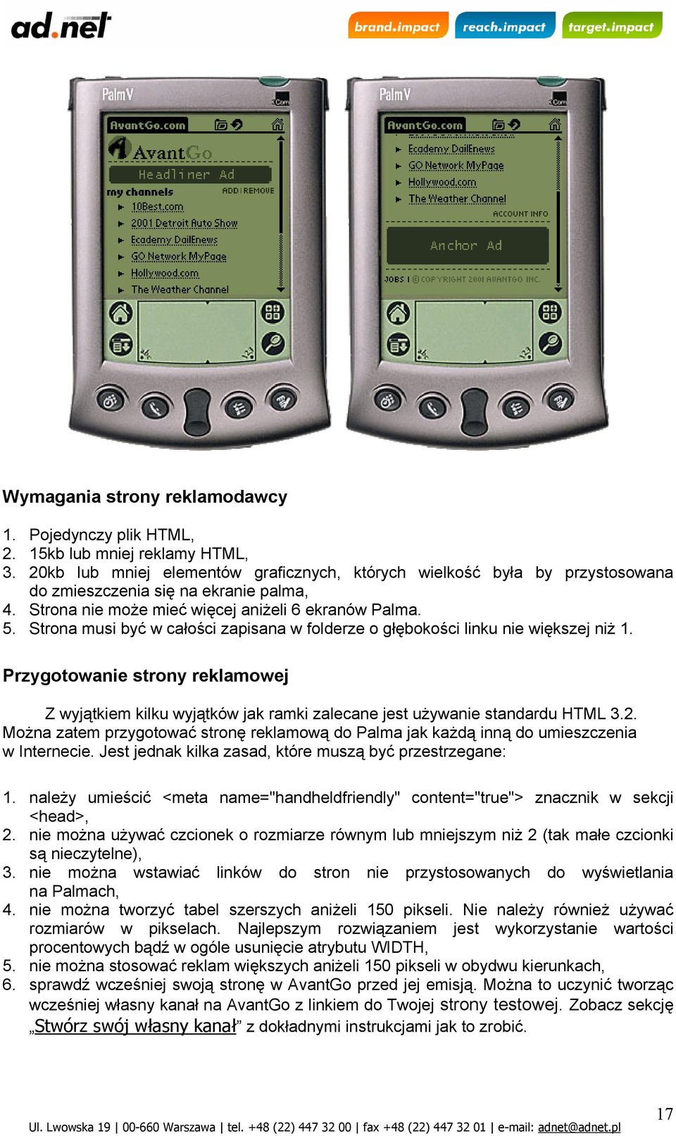 Strona musi być w całości zapisana w folderze o głębokości linku nie większej niż 1. Przygotowanie strony reklamowej Z wyjątkiem kilku wyjątków jak ramki zalecane jest używanie standardu HTML 3.2.