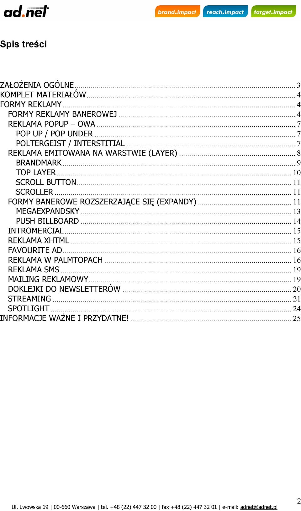 .. 11 FORMY BANEROWE ROZSZERZAJĄCE SIĘ (EXPANDY)... 11 MEGAEXPANDSKY... 13 PUSH BILLBOARD... 14 INTROMERCIAL... 15 REKLAMA XHTML... 15 FAVOURITE AD.