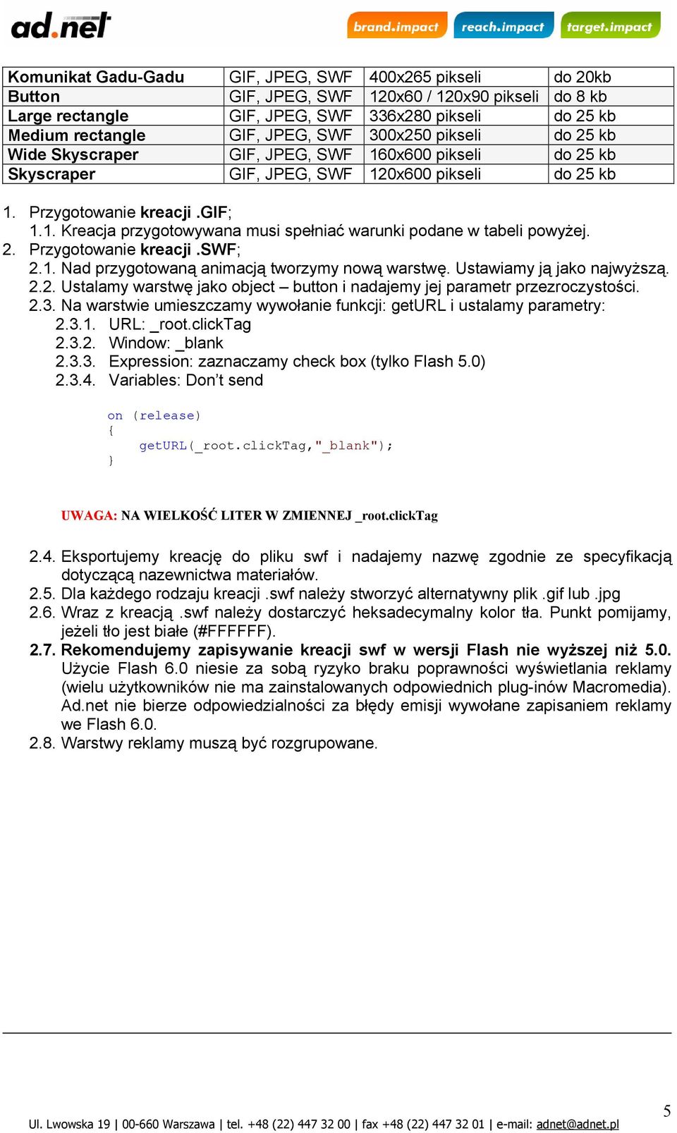 2. Przygotowanie kreacji.swf; 2.1. Nad przygotowaną animacją tworzymy nową warstwę. Ustawiamy ją jako najwyższą. 2.2. Ustalamy warstwę jako object button i nadajemy jej parametr przezroczystości. 2.3.