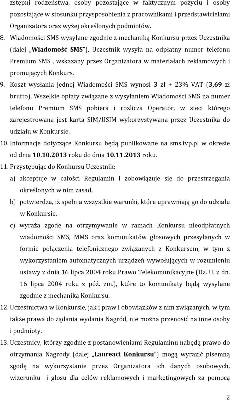 reklamowych i promujących Konkurs. 9. Koszt wysłania jednej Wiadomości SMS wynosi 3 zł + 23% VAT (3,69 zł brutto).