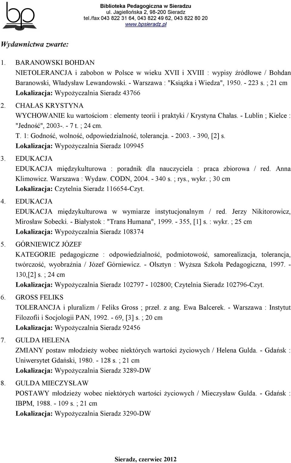 ; 24 cm. T. 1: Godność, wolność, odpowiedzialność, tolerancja. - 2003. - 390, [2] s. Lokalizacja: Wypożyczalnia Sieradz 109945 3.