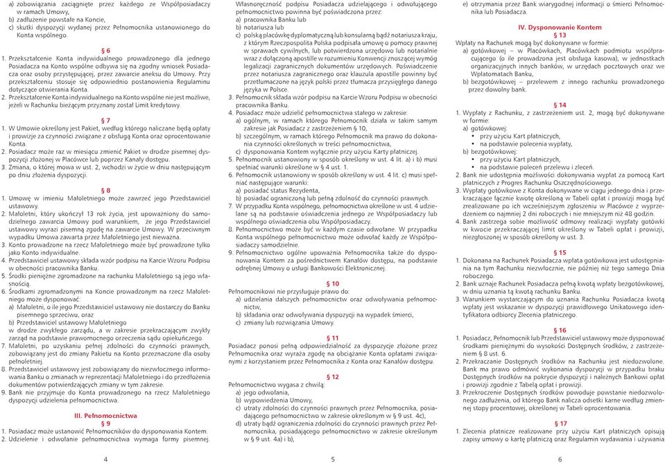 Przy przekształceniu stosuje się odpowiednio postanowienia Regulaminu dotyczące otwierania Konta. 2.