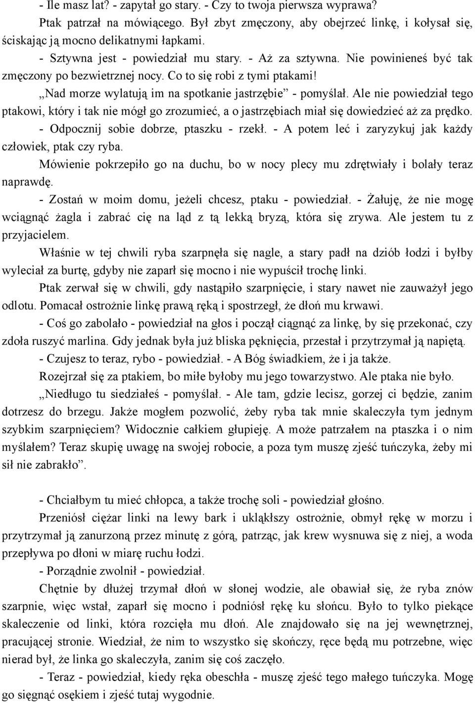 Ale nie powiedział tego ptakowi, który i tak nie mógł go zrozumieć, a o jastrzębiach miał się dowiedzieć aż za prędko. - Odpocznij sobie dobrze, ptaszku - rzekł.