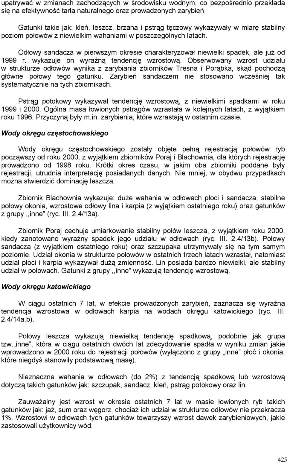 Odłowy sandacza w pierwszym okresie charakteryzował niewielki spadek, ale już od 1999 r. wykazuje on wyraźną tendencję wzrostową.