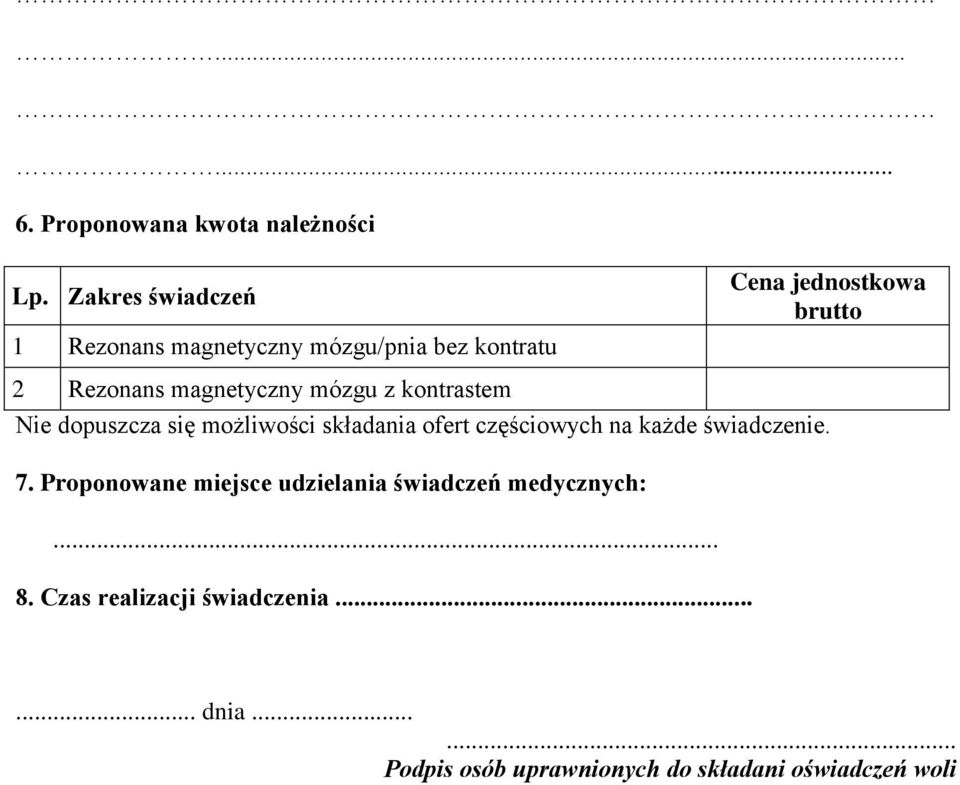 kontrastem Cena jednostkowa brutto Nie dopuszcza się możliwości składania ofert częściowych na każde