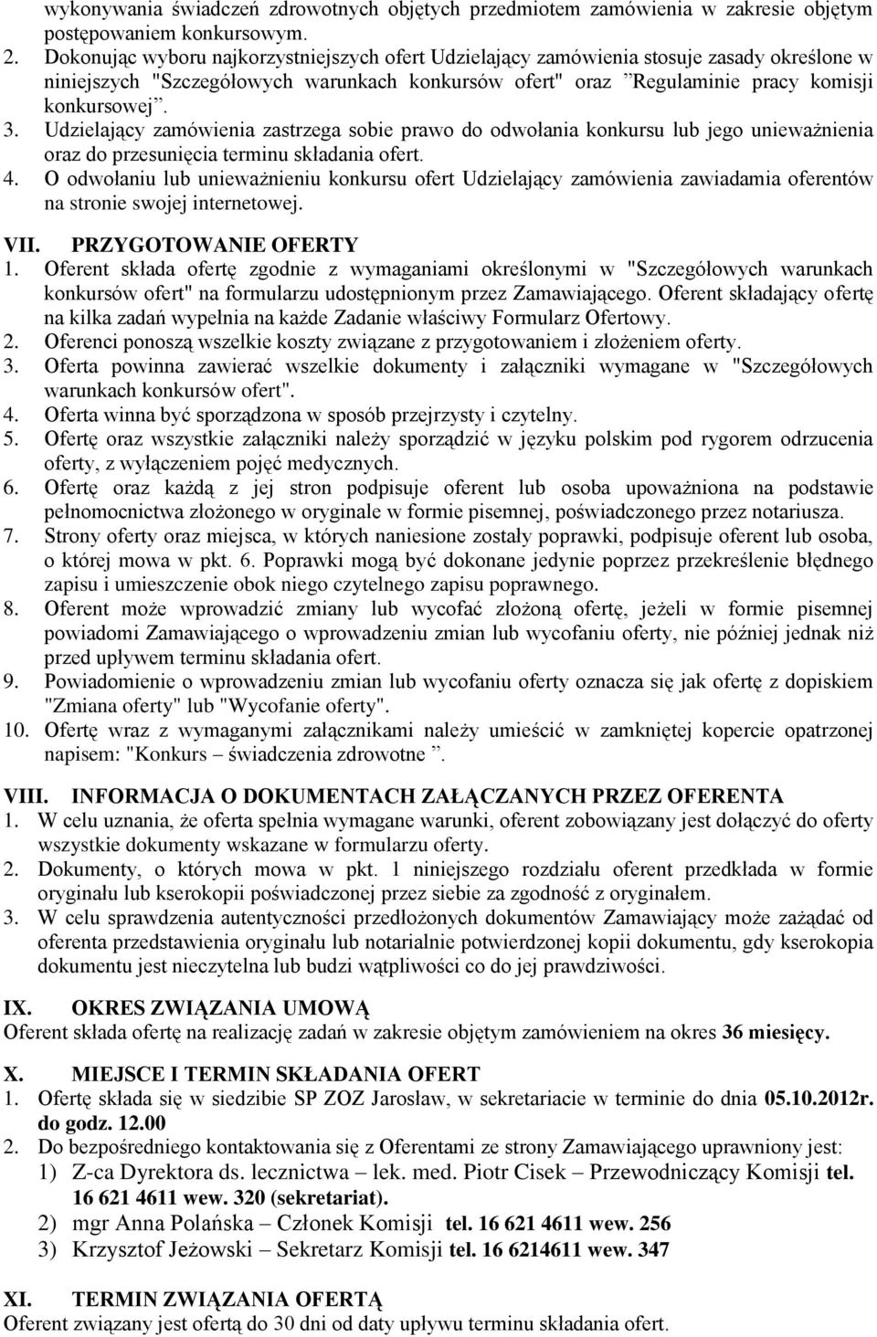 Udzielający zamówienia zastrzega sobie prawo do odwołania konkursu lub jego unieważnienia oraz do przesunięcia terminu składania ofert. 4.