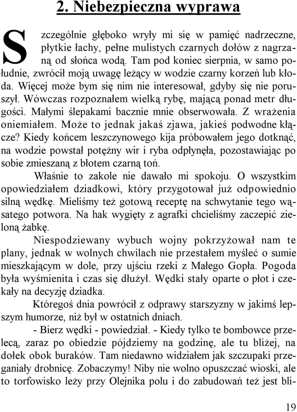 Wówczas rozpoznałem wielką rybę, mającą ponad metr długości. Małymi ślepakami bacznie mnie obserwowała. Z wrażenia oniemiałem. Może to jednak jakaś zjawa, jakieś podwodne kłącze?
