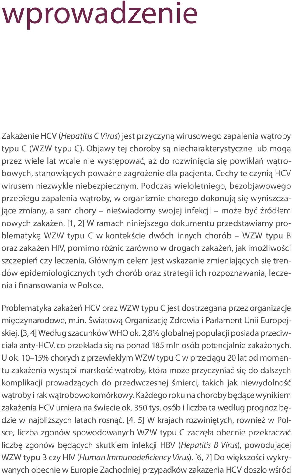 Cechy te czynią HCV wirusem niezwykle niebezpiecznym.