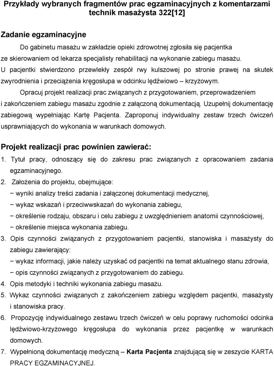 U pacjentki stwierdzono przewlekły zespół rwy kulszowej po stronie prawej na skutek zwyrodnienia i przeciążenia kręgosłupa w odcinku lędźwiowo krzyżowym.