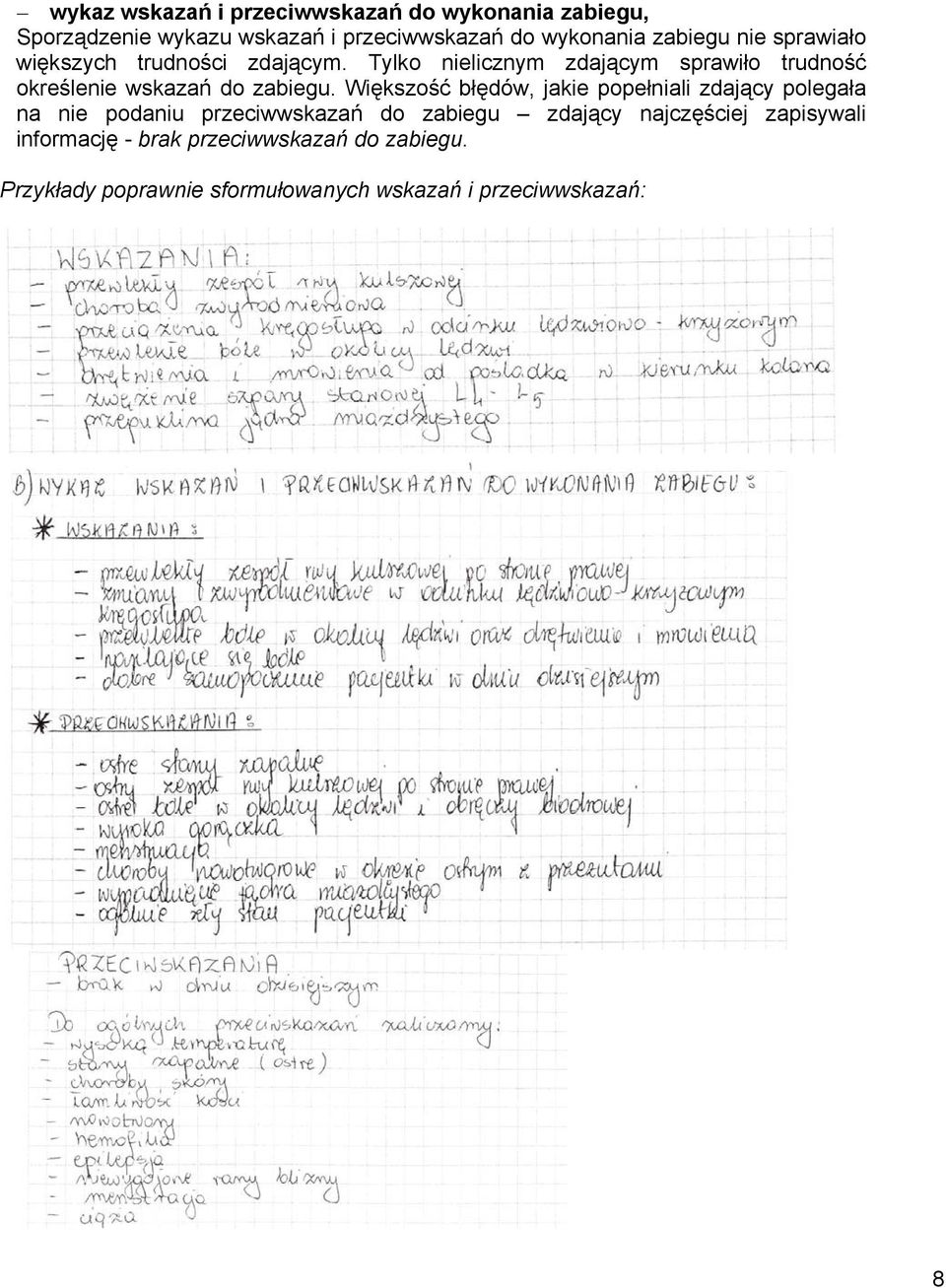 Tylko nielicznym zdającym sprawiło trudność określenie wskazań do zabiegu.