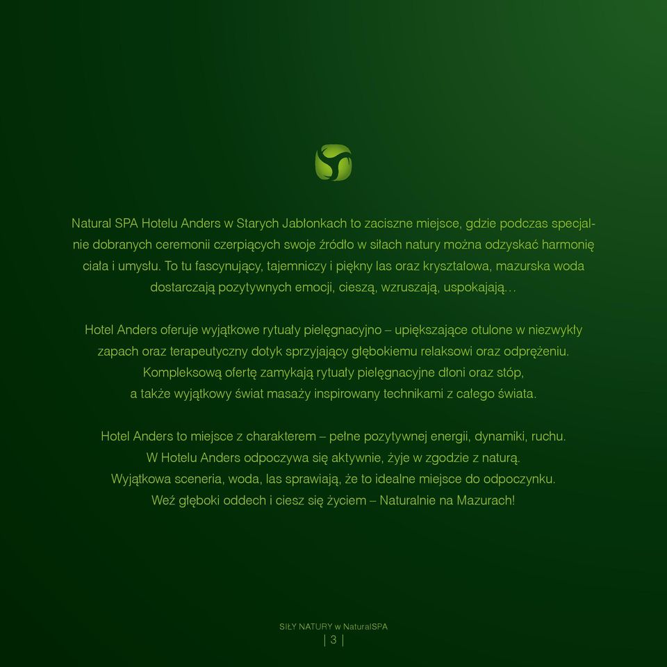 upiększające otulone w niezwykły zapach oraz terapeutyczny dotyk sprzyjający głębokiemu relaksowi oraz odprężeniu.