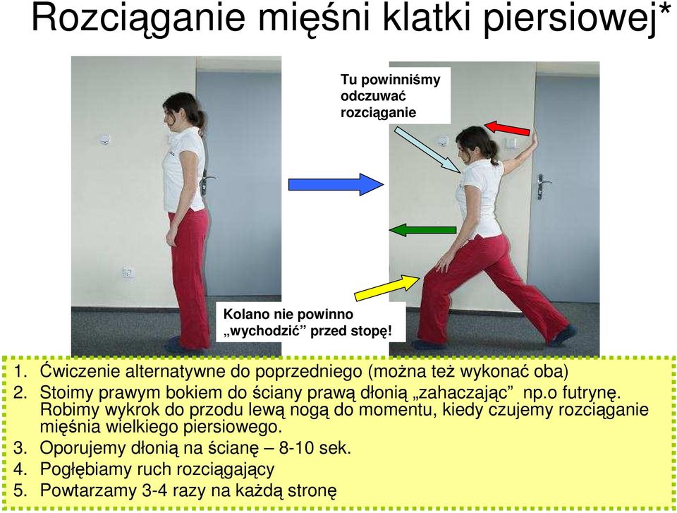 Stoimy prawym bokiem do ściany prawą dłonią zahaczając np.o futrynę.