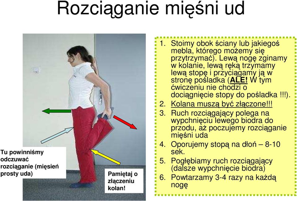 Lewą nogę zginamy w kolanie, lewą ręką trzymamy lewą stopę i przyciągamy ją w stronę pośladka (ALE!