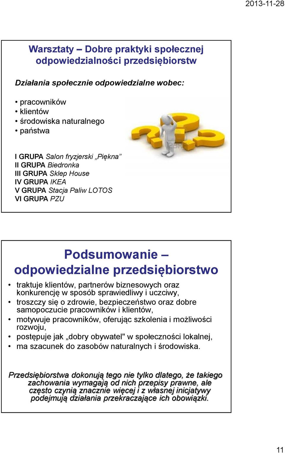 sposób sprawiedliwy i uczciwy, troszczy się o zdrowie, bezpieczeństwo oraz dobre samopoczucie pracowników i klientów, motywuje pracowników, oferując szkolenia i możliwości rozwoju, postępuje jak