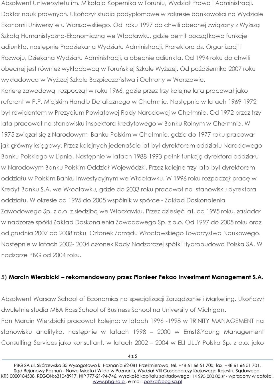 Od roku 1997 do chwili obecnej związany z Wyższą Szkołą Humanistyczno-Ekonomiczną we Włocławku, gdzie pełnił początkowo funkcję adiunkta, następnie Prodziekana Wydziału Administracji, Prorektora ds.