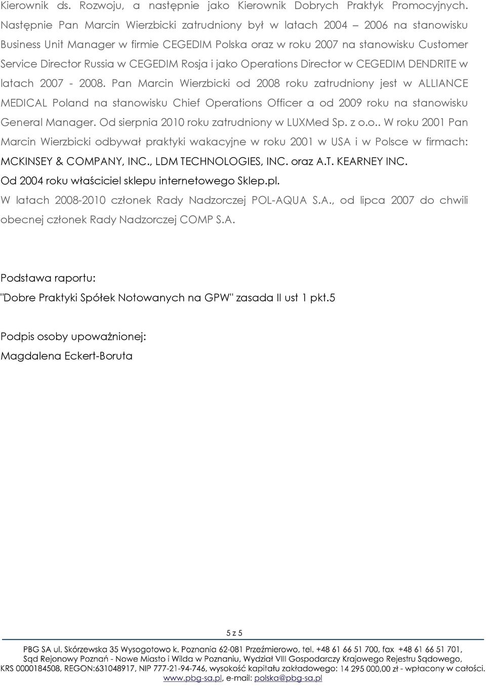 CEGEDIM Rosja i jako Operations Director w CEGEDIM DENDRITE w latach 2007-2008.