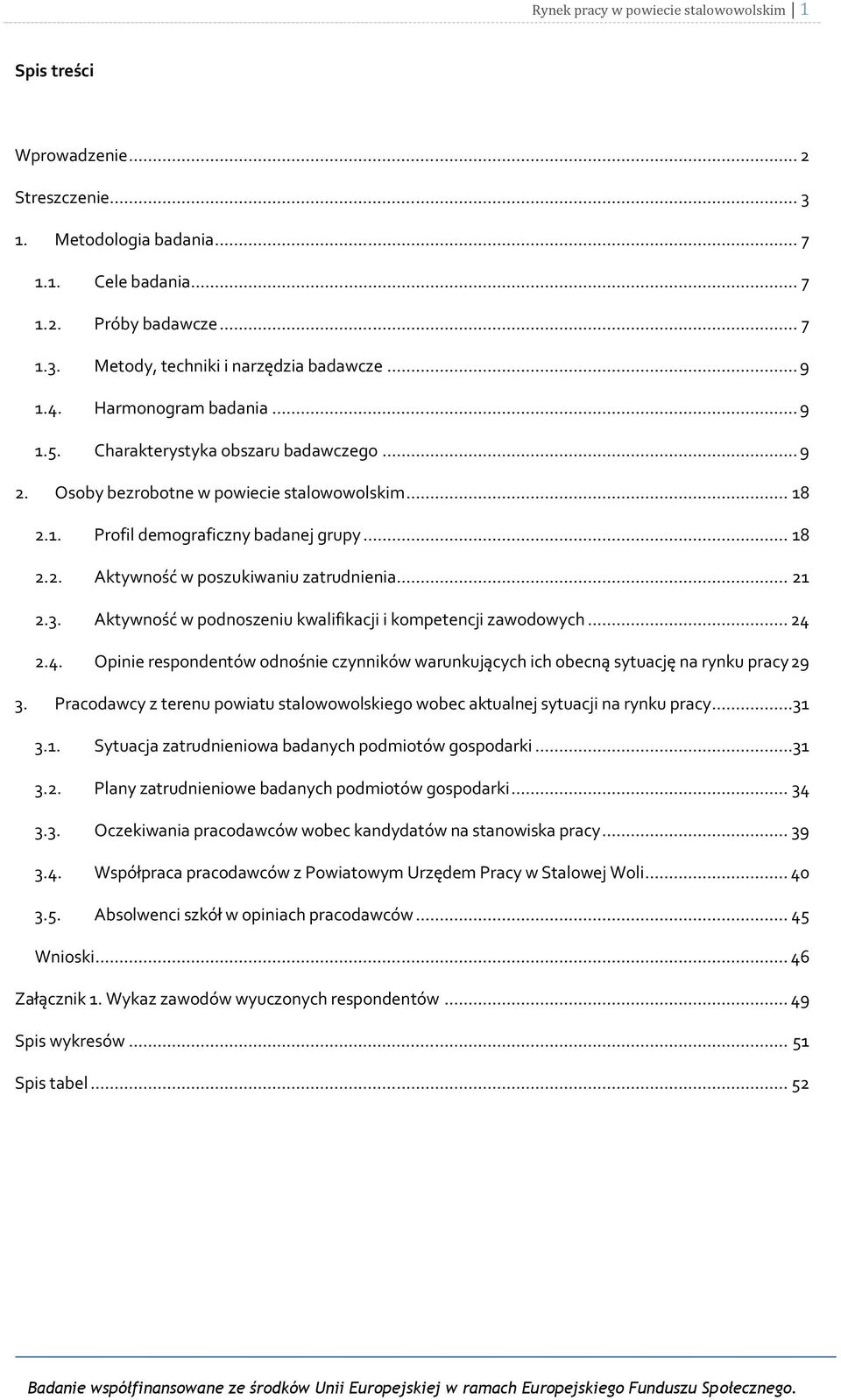 .. 21 2.3. Aktywność w podnoszeniu kwalifikacji i kompetencji zawodowych... 24 2.4. Opinie respondentów odnośnie czynników warunkujących ich obecną sytuację na rynku pracy 29 3.