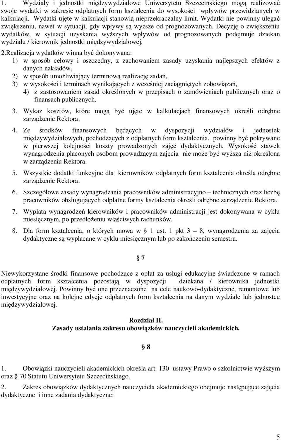 Decyzję o zwiększeniu wydatków, w sytuacji uzyskania wyższych wpływów od prognozowanych podejmuje dziekan wydziału / kierownik jednostki międzywydziałowej. 2.